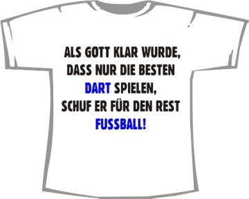 Als Gott klar wurde, dass nur die Besten DART spielen, schuf er für den Rest Fußball; T-Shirt weiß, Gr. XXXL - 1